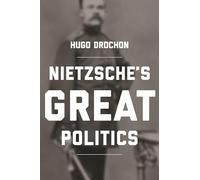 Nietzsche's Great Politics – Princeton University Press