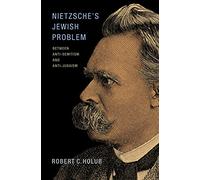 Nietzsche's Jewish Problem – Between Anti-Semitism and Anti-Judaism – Princeton University Press