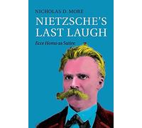 Nietzsche's Last Laugh: Ecce Homo as Satire