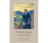 Nietzsche's Legacy: "Ecce Homo" and "The Antichrist," Two Books on Nature and Politics