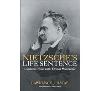 Nietzsche's Life Sentence: Coming to Terms with Eternal Recurrence