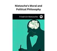 Nietzsche's Moral and Political Philosophy