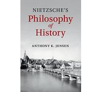 Nietzsche's Philosophy of History – Cambridge University Press