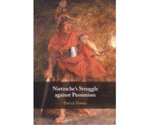 Nietzsche's Struggle against Pessimism