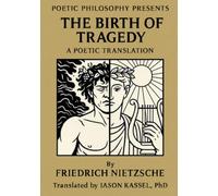 Nietzsche's the Birth of Tragedy: A Poetic Translation of a 24-Year Old's First Book