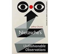 Nietzsche'S Unfashionable Observations: A Critical Introduction and Guide (The Edinburgh Critical Guides to Nietzsche)