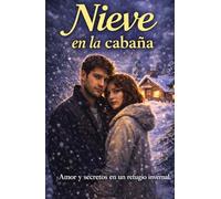 Nieve en la cabaña: Un romance de enemigos a amantes en el corazón del bosque (Latidos en silencio)