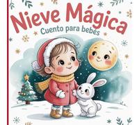 Nieve mágica: Una historia mágica para los primeros lectores - Cuentos de navidad para niños de 0 a 3 años