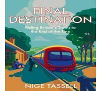 Nige Tassell FINAL DESTINATION HB : Riding Britain's Trains to the End of the Nige Tassell Multicolor