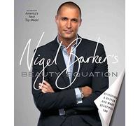 Nigel Barker's Beauty Equation: Revealing a Better and More Beautiful You