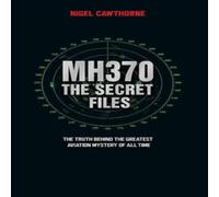 Nigel Cawthorne MH370 The Secret Files - At Truth Behind the Greatest Aviation Nigel Cawthorne Multicolor