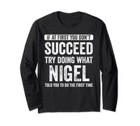 Nigel If At First You Don't Succeed Try Doing What Nigel Long Sleeve T-Shirt