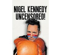 Nigel Kennedy Uncensored!: Uncensored! Written in His Own Way and Words