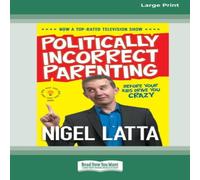Nigel Latta Politically Incorrect Parenting: Before Your Kids Drive You Crazy Nigel Latta Multicolor