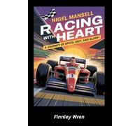 Nigel Mansell Racing with Heart: A Journey of Speed, Grit, and Glory!