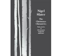 Nigel Slater - Christmas Chronicles Notes Stories 100 Essential R - Q245z