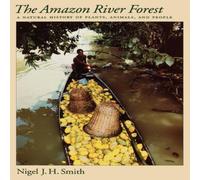 Nigel Smith The Amazon River Forest: A Natural History of Plants, Animals, and Nigel Smith Multicolor