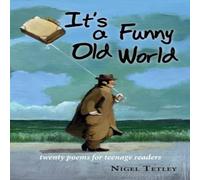 Nigel Tetley It's a Funny Old World: Twenty poems for teenage readers Paperback Nigel Tetley Multicolor