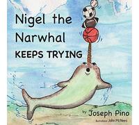 Nigel the Narwhal Keeps Trying: Volume 2