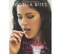 Nigella Bites: From Family Meals to Elegant Dinners-Easy, Delectable Recipes for Any Occasion