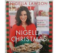 Nigella Christmas: Food Family Friends Festivities