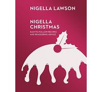 Nigella Christmas: Food, Family, Friends, Festivities (Nigella Collection): Written by Nigella Lawson, 2014 Edition, Publisher: Chatto & Windus [Hardcover]