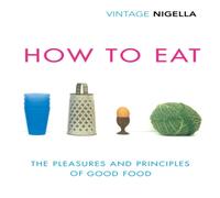 Nigella Lawson How To Eat : Vintage Classics Anniversary Edition Paperback Book Nigella Lawson Multicolor