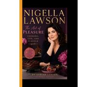NIGELLA LAWSON: The Art of Pleasure, Cooking Life, and Flavour