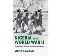 Nigeria and World War II: Colonialism, Empire, and Global Conflict