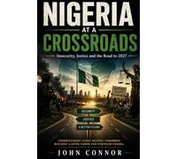 NIGERIA AT A CROSSROADS: Insecurity, Justice and the Road to 2027: Security, Governance and the High-Stakes Journey to Nigeria's Next Election