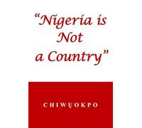 "Nigeria is Not a Country"