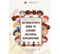 Nigeria Lesson Plans and Cultural Activities for Kindergarten-Grade 2: An Educator’s Guide to Leading Early Cultural Exploration Through Story, Sensory Learning, and Hands-On Activitie