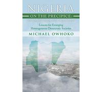 Nigeria on the Precipice: Issues, Options, and Solutions: Lessons for Emerging Heterogeneous Democratic Societies