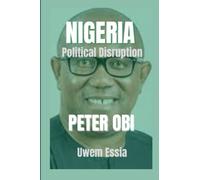NIGERIA Political Disruption: PETER OBI: 9 (The Nigerian Political Economy: History, Structure, and Pathways to Development)