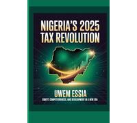NIGERIA’S 2025 TAX REVOLUTION: Equity, Competitiveness, and Development in a New Era (Public Finance, Fiscal Policy and Tax Management)