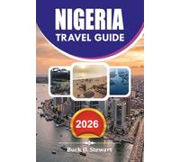 NIGERIA Travel Guide 2026: Discover the Best Places to Visit in Nigeria with Complete Visa Information, Budget Travel Tips, Top Attractions, Cultural ... Guide, and Unforgettable Vacation Itineraries