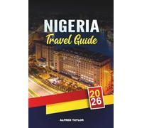 NIGERIA TRAVEL GUIDE 2026: Lagos, Abuja & Calabar, Yankari Safaris, Zuma Rock, Beaches, Festivals & Cultural Heritage