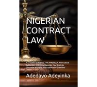 NIGERIAN CONTRACT LAW: A STUDENT'S INTERACTIVE HANDBOOK With Judicial Authorities, Statutory Materials, Case Analysis, Classroom Activities and Examination Questions