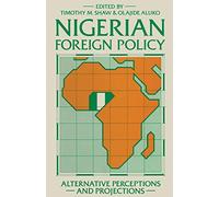 Nigerian Foreign Policy: Alternative Perceptions and Projections