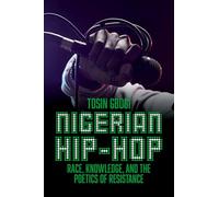 Nigerian Hip-Hop: Race, Knowledge, and the Poetics of Resistance