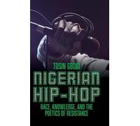 Nigerian Hip-Hop: Race, Knowledge, and the Poetics of Resistance