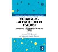 Nigerian Media's Artificial Intelligence Revolution : Transforming Communication Teaching and Practice