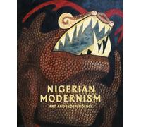Nigerian Modernism : Art and Independence