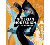 Nigerian Modernism : Art and Independence