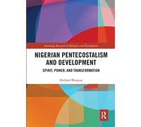 Nigerian Pentecostalism and Development: Spirit, Power, and Transformation (Routledge Research in Religion and Development)