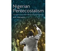 Nigerian Pentecostalism (Rochester Studies in African History and the Diaspora)