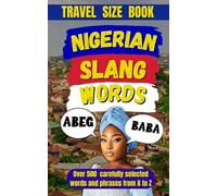 Nigerian Slang Dictionary: 500 Slangs That’ll Make You Sound Like You Grew Up in Lagos: 6 (Travel Slang Dictionary)