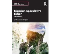 Nigerian Speculative Fiction: The Evolution (Studies in Global Genre Fiction)