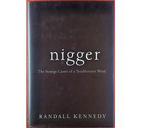 Nigger: The Strange Career of a Troublesome Word