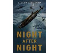 Night After Night : The Story of the Courage of a Lancaster Pilot With a Secret